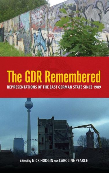 Cover for Nick Hodgin · The Gdr Remembered: Representations of the East German State Since 1989 - Studies in German Literature, Linguistics, and Culture (Hardcover Book) (2011)