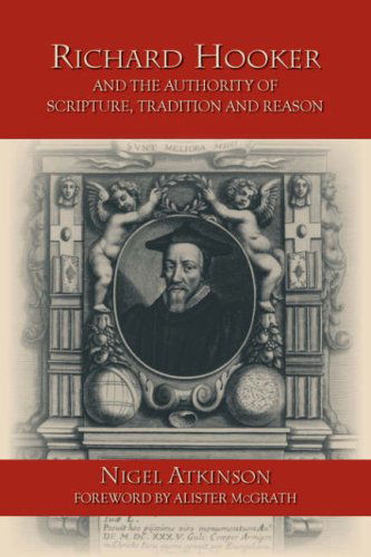 Richard Hooker and the Authority of Scripture, Tradition and Reason - Nigel Atkinson - Books - Regent College Publishing - 9781573833349 - March 31, 2005