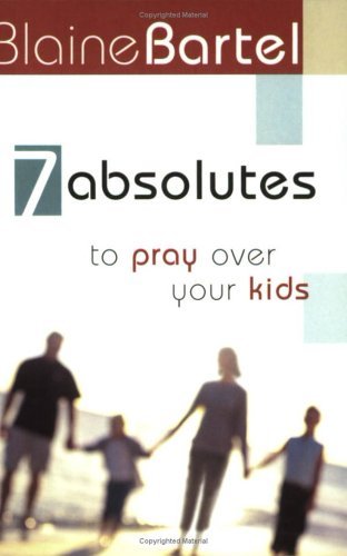 Cover for Blaine Bartel · 7 Absolutes to Pray over Your Kids (Pocketbok) (2005)