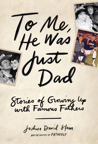 Cover for Joshua David Stein · To Me, He Was Just Dad: Stories of Growing Up with Famous Fathers (Hardcover bog) (2020)