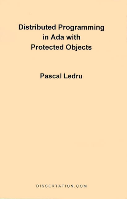 Distributed Programming in Ada with Protected Objects - Pascal Ledru - Bøker - Dissertation.Com. - 9781581120349 - 1. desember 1998