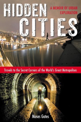 Cover for Gates, Moses (Moses Gates) · Hidden Cities: Travels to the Secret Corners of the World's Great Metropolises: a Memoir of Urban Exploration (Pocketbok) (2013)