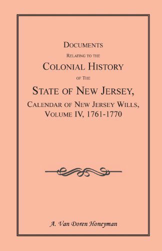 Cover for A Van Doren Honeyman · Documents Relating to the Colonial History of the State of New Jersey, Calendar of New Jersey Wills, Volume 4: 1761-1770 (Paperback Book) (2013)