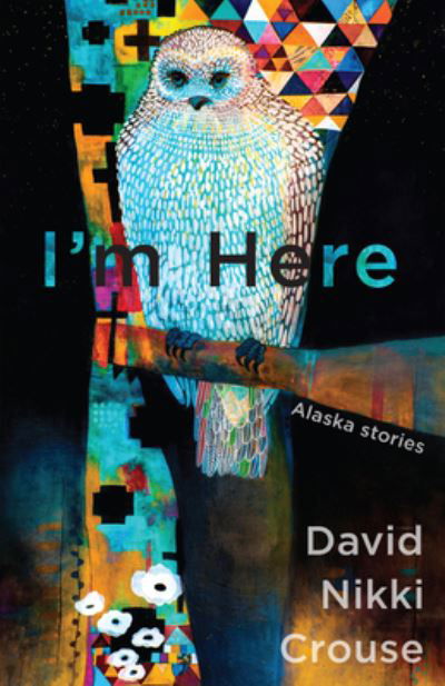Cover for David Nikki Crouse · I'm Here: Alaskan Stories (Paperback Book) (2023)