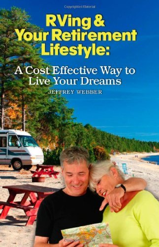 Cover for Jeffrey Webber · Rving &amp; Your Retirement Lifestyle: a Cost Effective Way to Live Your Dreams (Paperback Book) (2009)