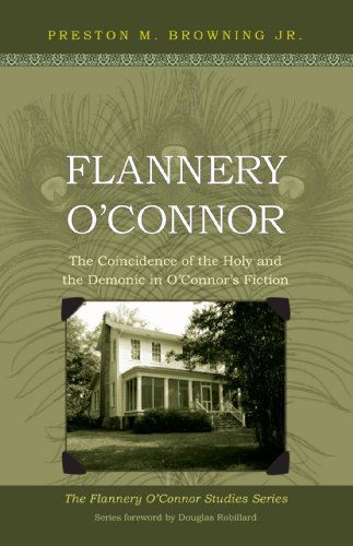 Cover for Preston M. Browning · Flannery O'connor: the Coincidence of the Holy and the Demonic in O'connor's Fiction (Flannery O'connor Studies) (Paperback Book) (2009)
