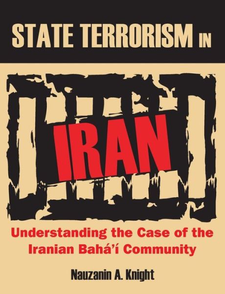 Cover for Nauzanin a Knight · State Terrorism in Iran: Understanding the Case of the Iranian Baha'i Community (Paperback Book) (2015)