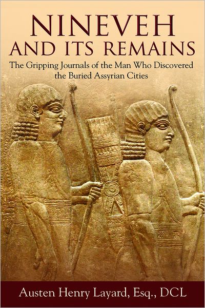 Cover for Austen Henry Layard · Nineveh and Its Remains: the Gripping Journals of the Man Who Discovered the Buried Assyrian Cities (Paperback Book) (2013)