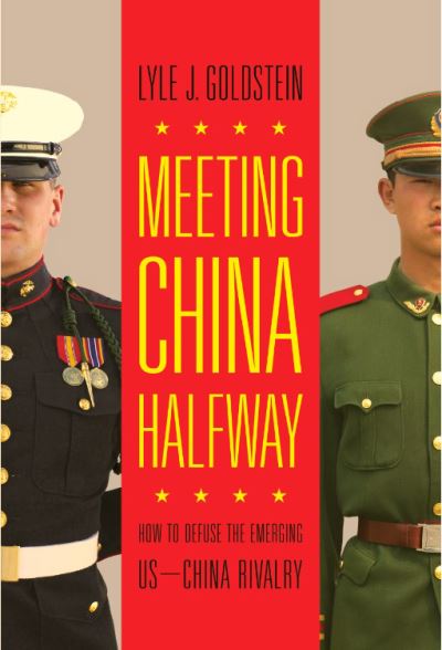 Cover for Lyle J. Goldstein · Meeting China Halfway: How to Defuse the Emerging US-China Rivalry (Paperback Bog) (2019)