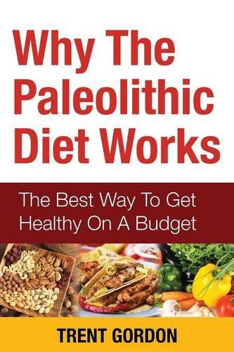 Cover for Trent Gordon · Why the Paleolithic Diet Works: the Best Way to Get Healthy on a Budget (Paperback Book) (2013)