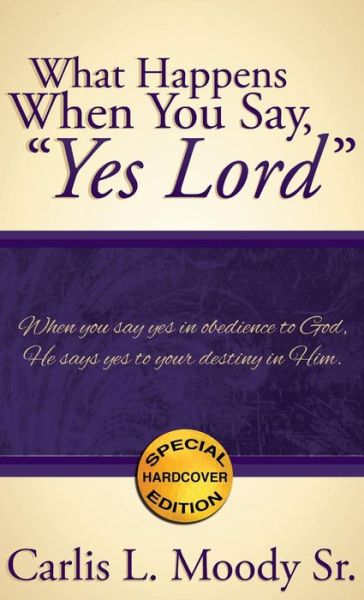 Cover for Carlis L. Moody Sr. · What Happens when You Say, &quot;Yes Lord&quot; (Hardcover Book) (2014)