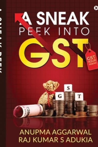 Cover for Raj Kumar S Adukia · A Sneak Peek into GST: GST Your Friend (Paperback Book) (2020)