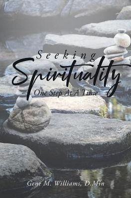 Cover for Gene M Williams D Min · Seeking Spirituality One Step at a Time (Paperback Book) (2018)