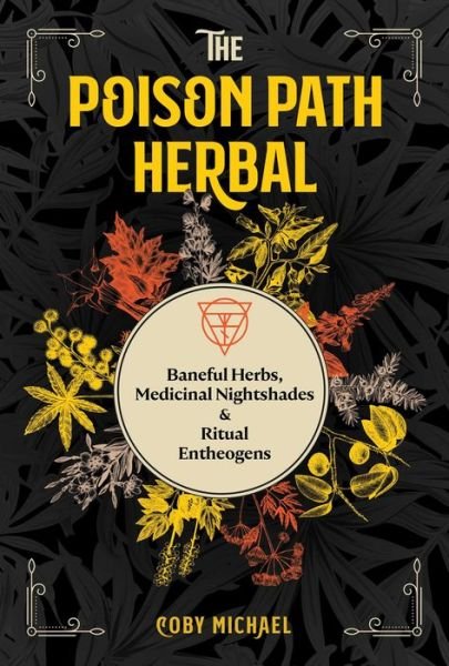 Cover for Coby Michael · The Poison Path Herbal: Baneful Herbs, Medicinal Nightshades, and Ritual Entheogens (Paperback Book) (2021)