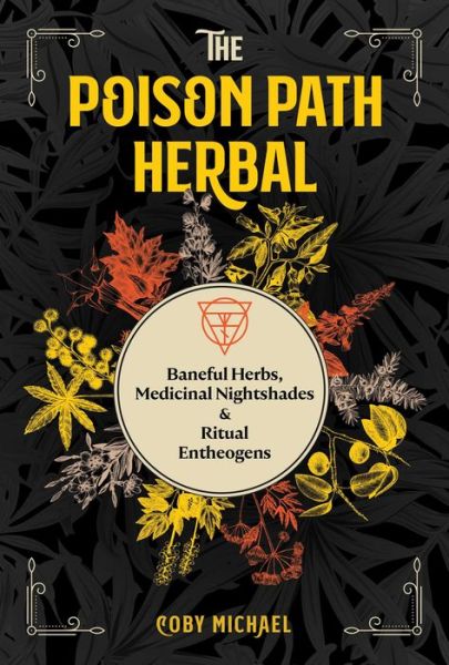 Cover for Coby Michael · The Poison Path Herbal: Baneful Herbs, Medicinal Nightshades, and Ritual Entheogens (Taschenbuch) (2021)