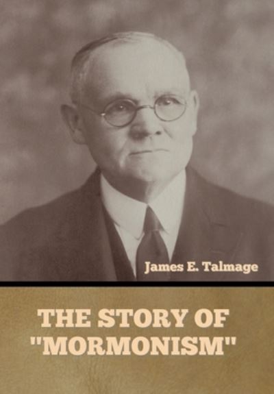 Cover for James E Talmage · The Story of Mormonism (Hardcover Book) (2021)