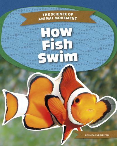 Cover for Emma Huddleston · How Fish Swim - The Science of Animal Movement (Paperback Book) (2021)