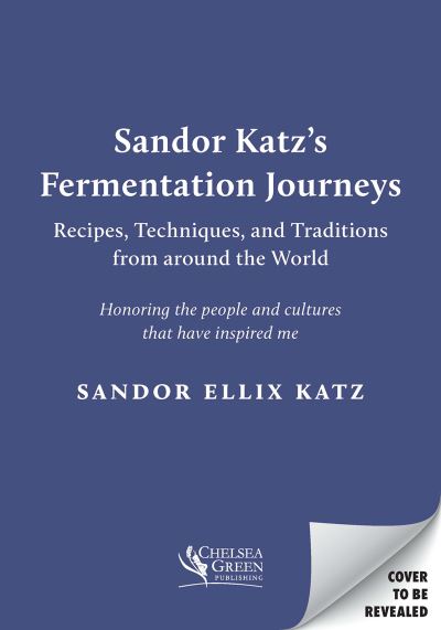 Cover for Sandor Ellix Katz · Sandor Katz's Fermentation Journeys: Recipes, Techniques, and Traditions from around the World (Hardcover bog) (2021)