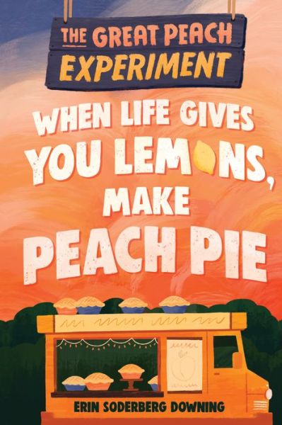 Cover for Erin Soderberg Downing · The Great Peach Experiment 1: When Life Gives You Lemons, Make Peach Pie - The Great Peach Experiment (Hardcover Book) (2021)