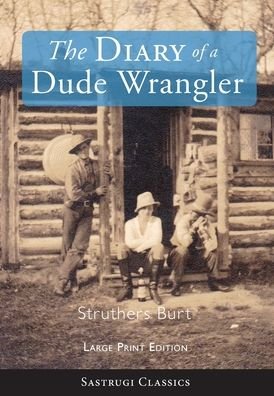 Cover for Struthers Burt · The Diary of a Dude Wrangler (LARGE PRINT) (Gebundenes Buch) (2020)