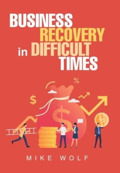 Cover for Mike Wolf · Business Recovery in Difficult Times (Hardcover Book) (2020)