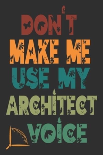 Cover for 360 Publishing · Don't Make Me Use My Architect Voice (Paperback Book) (2019)