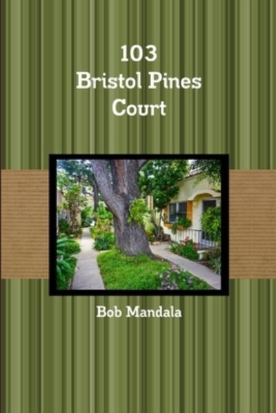 Cover for Bob Mandala · 103 Bristol Pines Court (Paperback Book) (2020)