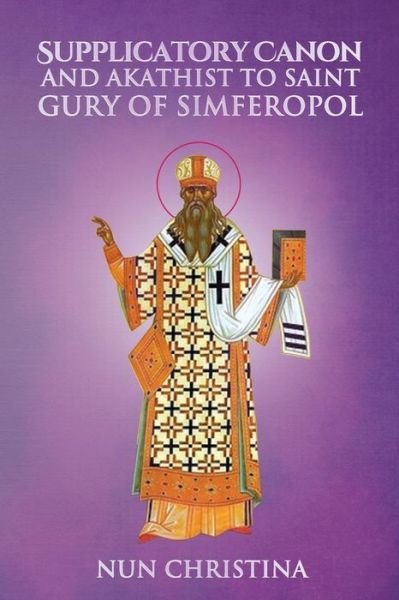 Cover for Nun Christina · Supplicatory Canon and Akathist to Saint Gury Archbishop of Kazan (Taschenbuch) (2022)