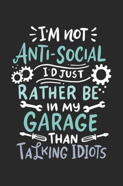 Cover for Funny Notebooks · I'm Not Anti-social I'd Just Rather Be In My Garage Than talking Idiots (Paperback Bog) (2019)