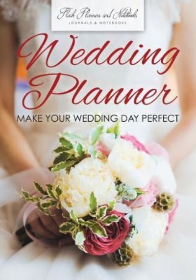 Cover for Flash Planners and Notebooks · Wedding Planner - Make Your Wedding Day Perfect (Paperback Book) (2016)