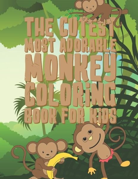 The Cutest Most Adorable Monkey Coloring Book For Kids - Giggles and Kicks - Livres - Independently Published - 9781704503349 - 1 novembre 2019