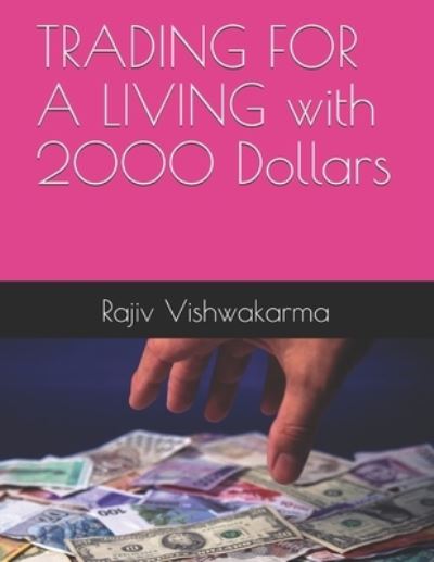 Cover for Rajiv Vishwakarma · TRADING FOR A LIVING with 2000 Dollars (Paperback Book) (2019)