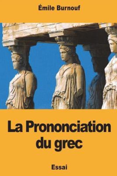 Cover for Emile Burnouf · La Prononciation du grec (Paperback Book) (2018)