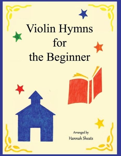 Cover for Hannah C Sheats · Violin Hymns for the Beginner (Pocketbok) (2018)