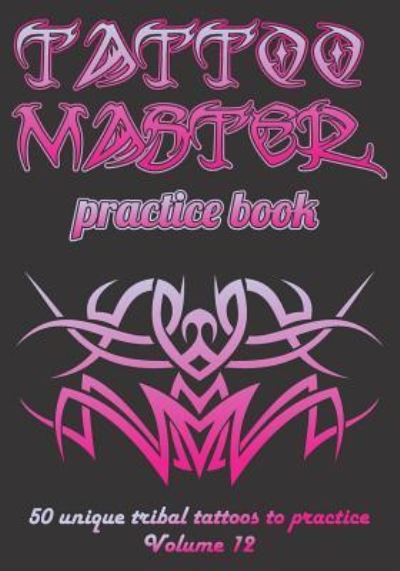 Cover for Till Hunter · Tattoo Master Practice Book - 50 Unique Tribal Tattoos to Practice (Paperback Book) (2018)