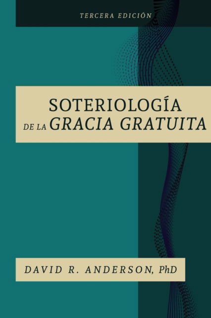 Cover for Anderson, David R, PH D · La Soteriologia De La Gracia Gratuita (Paperback Book) (2020)