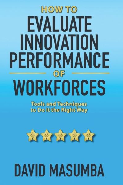How To EVALUATE INNOVATION PERFORMANCE OF WORKFORCES - David Masumba - Kirjat - R. R. Bowker - 9781734191349 - tiistai 24. marraskuuta 2020