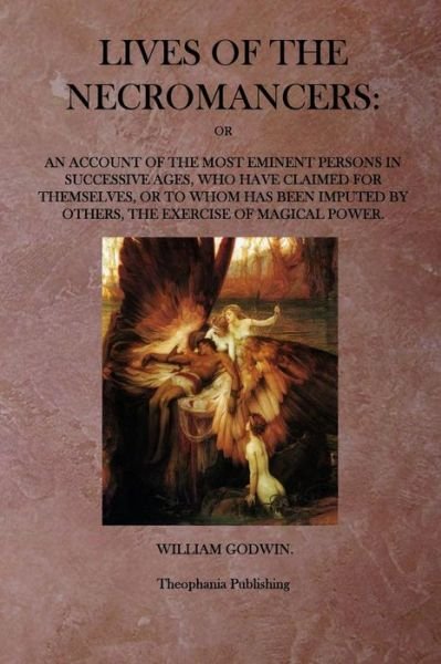 Lives of the Necromancers - William Godwin - Kirjat - Theophania Publishing - 9781770830349 - perjantai 4. helmikuuta 2011