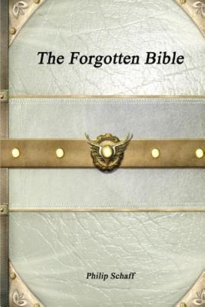 Cover for Philip Schaff · The Forgotten Bible (Paperback Bog) (2017)