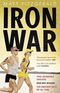 Iron War: Two Incredible Athletes. One Epic Rivalry. The Greatest Race of All Time. - Matt Fitzgerald - Livros - Quercus Publishing - 9781780871349 - 3 de janeiro de 2013