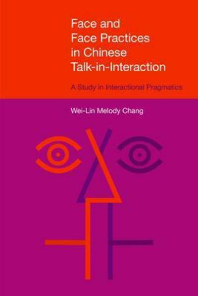 Cover for Wei-Lin Melody Chang · Face and Face Practices in Chinese Talk-in-Interaction: A Study in Interactional Pragmatics - Pragmatic Interfaces (Gebundenes Buch) (2016)