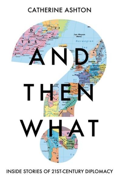 Cover for Baroness Catherine Ashton · And Then What?: Inside Stories of 21st Century Diplomacy (Innbunden bok) (2023)