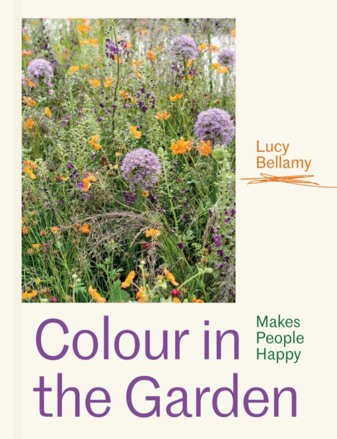 Cover for Lucy Bellamy · Colour in the Garden: Stylish ideas for year-round colour (Hardcover Book) (2025)