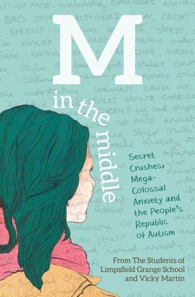 M in the Middle: Secret Crushes, Mega-Colossal Anxiety and the People's Republic of Autism - The Students of Limpsfield Grange of Limpsfield Grange School - Livres - Jessica Kingsley Publishers - 9781785920349 - 21 octobre 2016