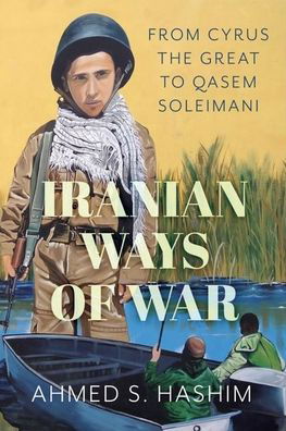 Cover for Ahmed Hashim · Iranian Ways of War: From Cyrus the Great to Qassam Soleimani (Hardcover Book) (2025)