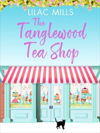 Cover for Lilac Mills · The Tanglewood Tea Shop: A laugh out loud romantic comedy of new starts and finding home - Tanglewood Village series (Paperback Book) (2019)