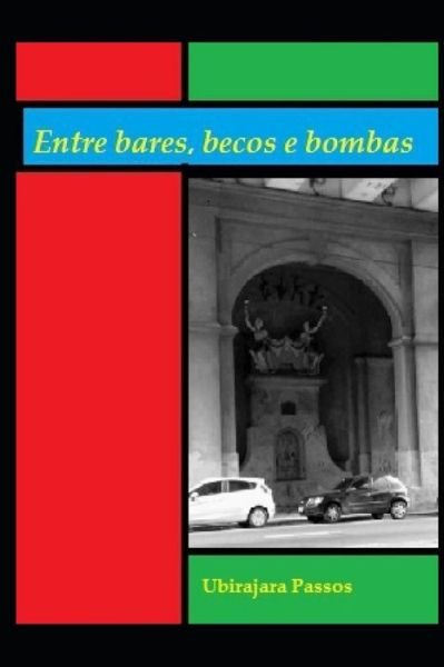 Cover for Ubirajara Passos · Entre Bares, Becos E Bombas (Pocketbok) (2019)