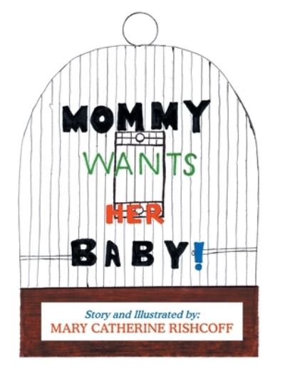 Cover for Mary Catherine Rishcoff · Mommy Wants Her Baby! (Paperback Book) (2020)