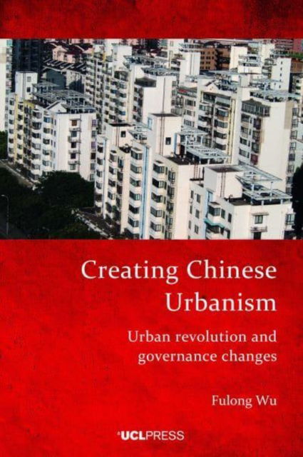 Cover for Fulong Wu · Creating Chinese Urbanism: Urban Revolution and Governance Changes (Paperback Book) (2022)