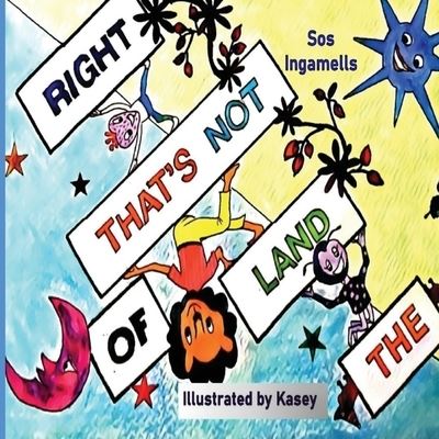 The Land of That's Not Right - Sos Ingamells - Books - Independent Publishing Network - 9781800492349 - December 31, 2020